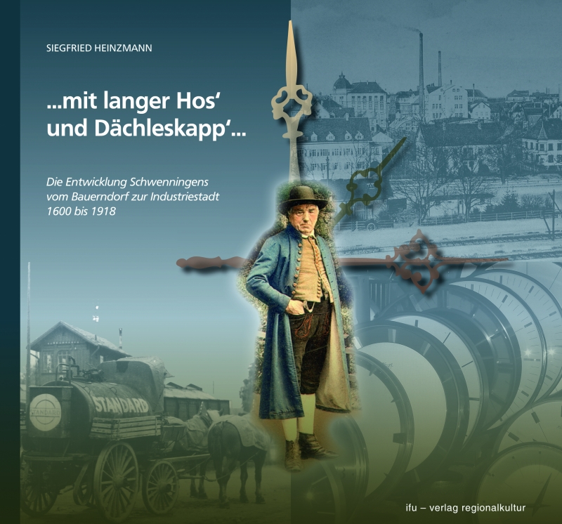 ... mit langer Hos' und Dächleskapp'... Die Entwicklung Schwenningens vom Bauerndorf zur Industriestadt 1600 bis 1918